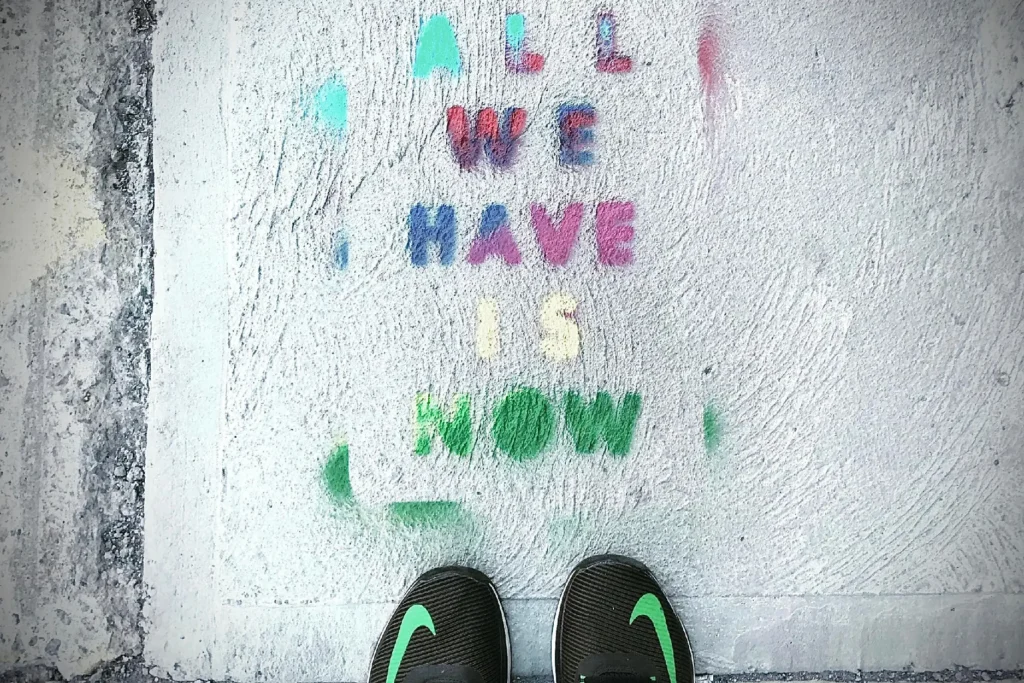 Text: All we have is now